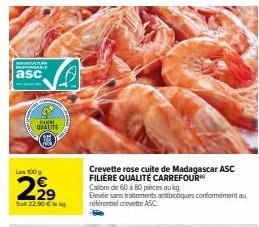 crevettes roses cuites de madagascar - asc filière qualité carrefour - 100g à 22,90€ - calibre de 60-80 pièces/kg - au naturel.