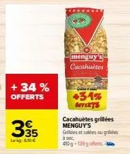 promo menguy's cacahuètes +34% : grillez et salées ou grillées à sec, 410g+129g offerts !