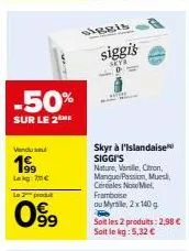 offre spéciale : -50% sur siggi's skyr à l'islandaise (140g) - vanille, citron, mangue, passion, mues & céréales.