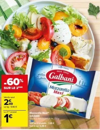 bénéficiez de -60% sur le 2ème mozzarella maxi galbani 18% mdf 250g dès 3,49€/kg!