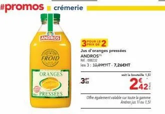 promo: 2 jus d'oranges pressées andros à 35% de réduction - 10,89t-7,26€ht!