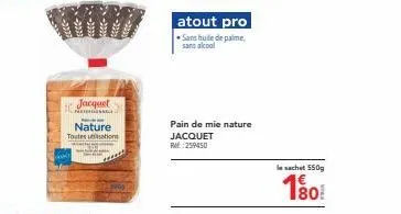 pain de mie nature jacquet r:259450 - 550g à 180€ - sans huile de palme, sans alcool.