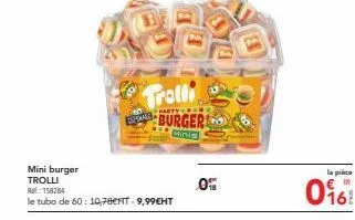 promo : mini burger trolli à 10,78€ht - 9,99€ht - tubo de 60 pièces 0% shas - 016!