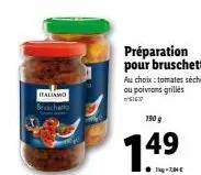 profitez de 149 € sur le produit bruschetta italiamo beschetto aux tomates séchées ou poivrons grillés - 190 g !