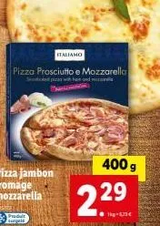 italiamo pizza prosciutto e mozzarella: délicieuse offre +400 g gratuites - 6,70 €/kg.