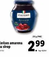italiamo amarene  cerises amarena au sirop  235 g (pne)  14g-12/2€ 