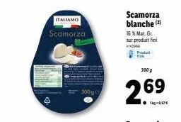 scamorza blanche - 2 pour 1kg à 1,37€ - italiamo