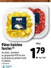 hallar tortefot pâtes fraîches farcies : découvrez nos tortelloni au gorgonzola aop et noix ou girasole au jambon fumé et endives - 250g à 17.90€ !