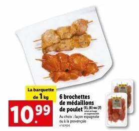 offre spéciale - 1kg de médaillons de poulet, 6 brochettes, ge au choix: espagnole/provençale - 10.99€