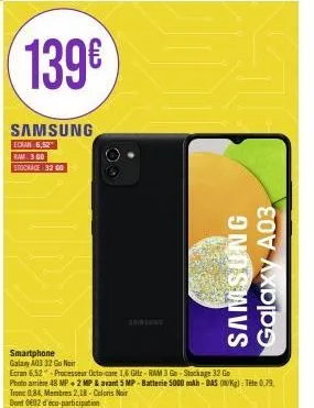 smartphone galaxy a03 32 go noir samsung : ecran 6,52, processeur octo-core 1,6ghz, ram 3 go, stockage 32 go, photo anière 48 mp+2 mp à 139€ !