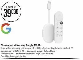 chromecast vidéo avec google tv hd à partir de 39€90: 1080p, android tv, hdmi & wifi, commande vocale, couleur blanche