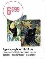 agenda jungle art à 6,99€: 12x17cm, couv. soft touch, coins perforés, int. quadri, papier 80g.