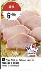 Offrez-vous le KG 6€95 ANCA - Porc Filet ou Échine Sans Os Tranché à Griller (10 minimum) !