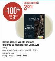 Vanille Crème Glacée L'ANGELYS, -100% 3⁰ S28 : 10€ le kg ou 3620 l'unité.