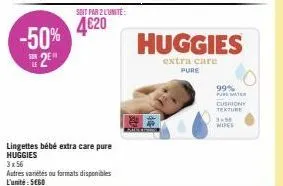 huggies extra care pure : -50% a 4€20 l'unité ! 3x56 lingettes bébé 99% pemater cushiony texture.