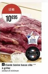 kg 10€95 : viande bovine basse côte à griller (4 minimum) - viano bovine françe & races la viande.