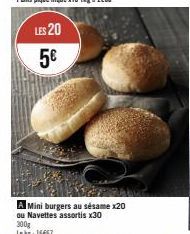 LES 20  5€  A Mini burgers au sésame x20 ou Navettes assortis x30 