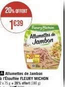 20% offert  1€39  fleury michon  allumettes de jambon  20 