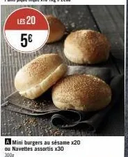 les 20  5€  a mini burgers au sésame x20 ou navettes assortis x30 