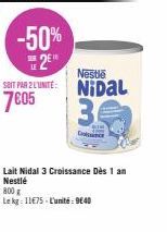 50% de Réduction sur le Lait Nidal 3 Croissance Dès 1 an Nestlé : 7€05 la Boîte de 800g