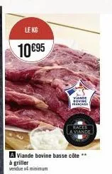 4x kg 10€95 - viande bovine basse côte, à griller - viano bovine franche races - la viande