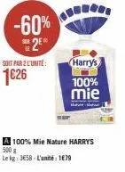 offre spéciale : harry's 100% mie nature 500g -60% - 1€26 l'unité!