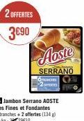 2 OFFERTES 3€90  Aoste  SERRANO  MOR  2HERE 