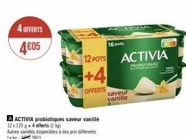 promo: 4 pots activia probiotiques saveur vanille offerts (2kg)! autres variétés disponibles à 16 pots