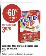 Bénéficiez de -60% sur les Lingettes Max Protect Décolor Stop Eau Écarlate, avec une unité à 3€78 seulement ! PREAD RE DECOLOR STOP ETTZ MAX PROTECT 27.