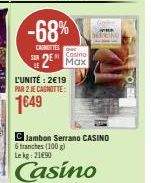 Promo jusqu'à -68% : Carottes Casino 2 Max à 2€19 par 2, Jambon Serrano Casino 6 tranches (100 g) à 2190.