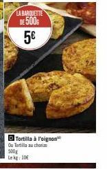Tortilla à l'Oignon et à Chorizo 500g à 10€ : Profitez de la Barquette à 5€ !