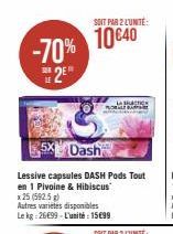 Promo -70% : DASH Pods Tout en 1 Pivoine & Hibiscus à 10€40 la paire - 25 unités 592.5g à 1599€ le kg.