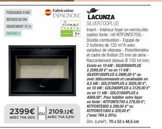 Lacunza Silver700Plus - Insert Flamme Verte 7 - 9 KW, 50cm, 75% Efficacité - Promo: 2399€ (2109,12€ avec TVA 5,5%) - Fabriqué à l'Espagne.