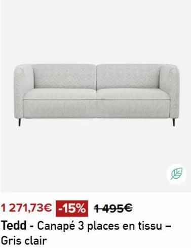 1271,73€ -15% 1495€  tedd - canapé 3 places en tissu - gris clair 