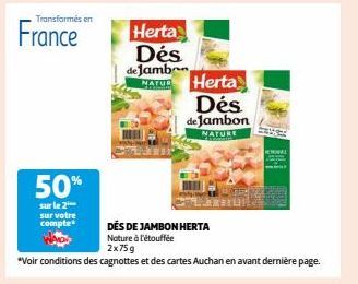 50% de Réduction sur le Dés de Jambon Nature à l'étouffée HERTA (2x75g), Voir Conditions des Cagnottes et des Cartes Auchan.