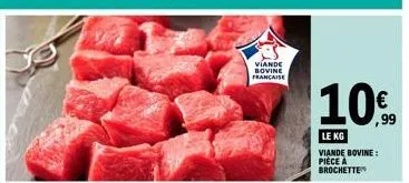 viande bovine francaise  10%  le kg  viande bovine: piece a brochette 