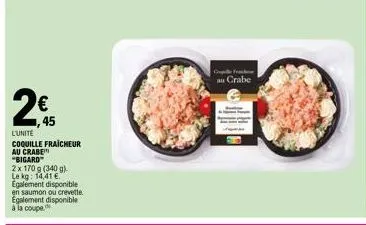 bigard 2x170g - fraîcheur et croustillant au prix de 14,41€/kg - disponible en saumon, crabe et à la coupe !