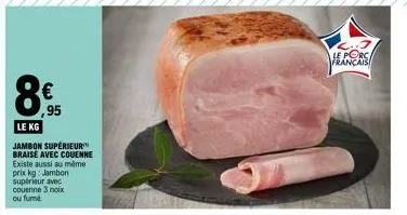 promo ! jambon supérieur braisé/fumé avec couenne à 4,95 €/kg - porc français !