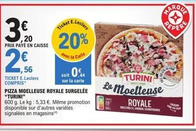 économisez avec e.leclerc : pizza moelleuse royale surgelée turini à 5,33 €/kg.
