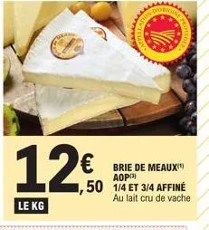 brie de meaux aop 50 1/4 et 3/4 affiné au lait cru de vache, seulement 12€ le kilo !.