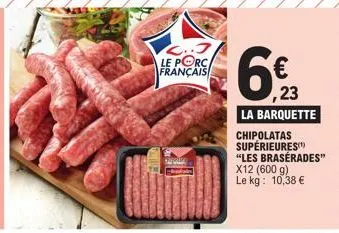 les braserades de chipolatas supérieures - porc français - 600g - 10,38€/kg!