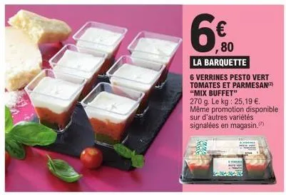 mix buffet: la barquette 6 verrines pesto vert tomates parmesan - promo 25,19 €/kg - 270 g