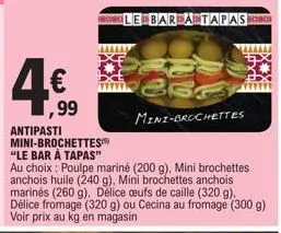 le bar à tapas: dégustez 4 antipasti mini-brochettes pour seulement 4€,99 ! anchois, poulpe, caille et plus !