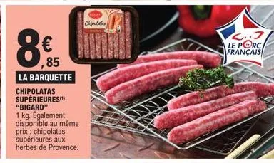 chipolatas supérieures bigard à prix cassé : 1 kg à € ,85 ! variétés aux herbes de provence et classiques.