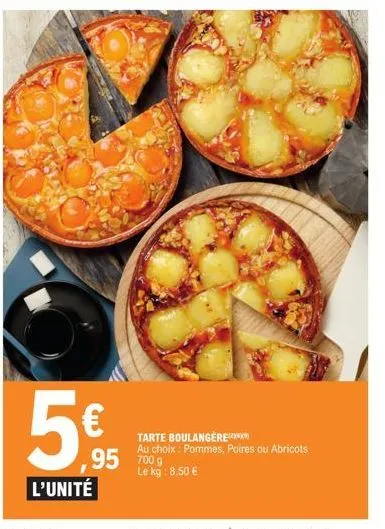 promo: tarte boulangère + fruit au choix à 5€ l'unité! pommes, poires ou abricots, au kg 8,50€.