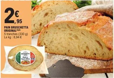 pain bruschetta original : profitez de la promo 2€ ! 5 tranches (330g) au prix de 8,94€/kg