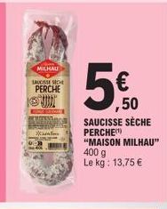 Saucisse sèche perche MILHAU : 400 g à 13,75 €/kg, Promo -50%!