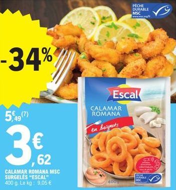 CALAMAR ROMANA MSC SURGELÉS ESCAL 400 G -34% : 9,05 € par kg - PÊCHE DURABLE MSC de VELES PIONE DURABLE.