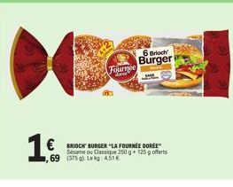 Super Promo ! 6 Brioch Burger Sesame/Classique 375 g à 4.51€/kg - 1€ Fournée Dorée!
