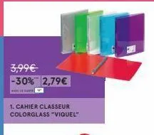 3,99€  -30% 2,79€  hem  1. cahier classeur colorglass "viquel" 